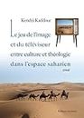 Le jeu de l'image et du téléviseur : Entre culture et théologie dans l'espace saharien