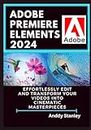 ADOBE PREMIERE ELEMENTS 2024: Effortlessly Edit and Transform Your Videos into Cinematic Masterpieces