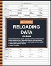 Reloading Data Log Book: Ammo Reloading Data Log Book for Record and Track Ammunition Handloading Details, Reloading Data Notebook