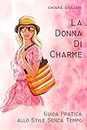 La donna di charme: Guida pratica allo stile senza tempo (Italian Edition)