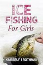 Ice Fishing for Girls (Girls in Nature - A Journey of Discovery)