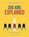 200 Jobs Explained: The Ultimate Career Guide. Discover the career of your dreams with 200 career profiles to explore
