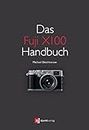 Das Fuji X100 Handbuch: Fotografieren mit der Fujifilm FinePix X100 (German Edition)