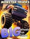 Monster Trucks Coloring Book for Kids Big Wheels Big Fun Big Color: Monster Trucks Illustrations to Color for Lovers Fun Activity Coloring Pages Great Gift for Boys Girls