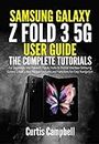 Samsung Galaxy Z Fold 3 5G User Guide: The Complete Tutorials for Beginners and Pro with Tips & Tricks to Master the New Samsung Galaxy Z Fold 3 Best Hidden ... for Easy Navigation (English Edition)