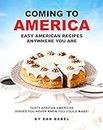 Coming to America: Easy American Recipes Anywhere You Are: Tasty African American Dishes You Never Knew You Could Make!