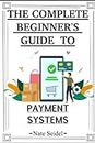 The Payments Industry: The Complete Beginner's Guide to Payment Systems