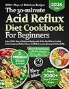 The 30-minute Acid Reflux Diet Cookbook: Enjoy 2000+ Days of Delicious Recipes with 30-day Meal Plan to Combat Gastroesophageal Reflux Disease (GERD) & Laryngopharyngeal Reflux (LPR).