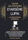 Toutes Les Aventures D'Arsène Lupin - La Collection Complète: 5 Livres En 1: Arsène Lupin Gentleman-Cambrioleur, Arsène Lupin contre Herlock Sholmès, ... d'Arsène Lupin, et d'autres. (French Edition)