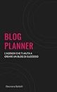 Blog planner: L'agenda che ti aiuta a creare un blog di successo