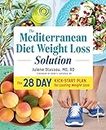 The Mediterranean Diet Weight Loss Solution: The 28-Day Kickstart Plan for Lasting Weight Loss (English Edition)