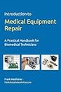 Introduction to Medical Equipment Repair: A Practical Handbook for Biomedical Technicians