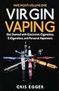 Virgin Vaping: Get Started with Electronic Cigarettes, E-Cigarettes, and Personal Vaporizers (Vape Right Book 1)