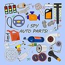 I Spy Auto Parts!: Let's Learn the Alphabet and the Auto Parts while solving these 19 fun puzzles!