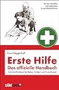 Erste Hilfe - Das offizielle Handbuch: Sofortmaßnahmen bei Babys, Kindern und Erwachsenen - Mit den internationalen Erste-Hilfe-Richtlinien - Überarbeitete und aktualisierte Neuauflage