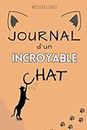 Journal d'un Incroyable chat: Mon Carnet de Souvenirs à remplir pour laisser une trace de notre histoire inoubliable (Les journaux des animaux)