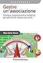 Gestire un'associazione. Strategia, organizzazione e marketing per operatori di imprese non profit (Azienda moderna Vol. 718) (Italian Edition)