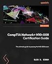 CompTIA Network+ N10-008 Certification Guide - Second Edition: The ultimate guide to passing the N10-008 exam