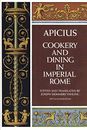 Cooking and Dining in Imperial Rome-Apicius,Joseph Dommers Vehli