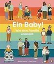Ein Baby! Wie eine Familie entsteht: Sachbilderbuch für Kinder ab 5 Jahren