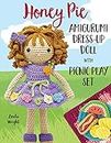 Honey Pie Amigurumi Dress-Up Doll with Picnic Play Set: Crochet Patterns for 12-inch Doll plus Doll Clothes, Picnic Blanket, Barbecue Playmat & Accessories