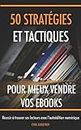 50 stratégies et tactiques pour mieux vendre vos ebooks: Réussir à trouver ses lecteurs avec l'autoédition numérique (Ecrivain professionnel) (French Edition)