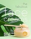 The Fabulous Face Creams: Recipes to Create Your Best Self-care Routine