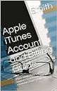 Apple iTunes Account and Billing Guide: Must see before calling support to prevent and solve common iTunes issues.