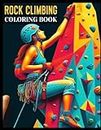 Rock Climbing Coloring Book: A Classic Rock Climbers Creativity and Outside Relaxation Gift. A Fun Cute Rock Climbing Accessory For Lovers Of Gag Rock Climbing Gifts & Accessories For Kids, Men, Women, Mountaineers, Bouldering Guy, Family Or A Best Friend