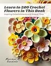 Learn to 200 Crochet Flowers in This Book: Inspiring Embellishments and Unique Trims