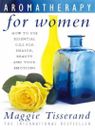 Aromatherapy for Women: How to use essential oils for health, beauty and your e