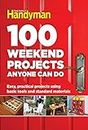 100 Weekend Projects Anyone Can Do: Easy, practical projects using basic tools and standard materials