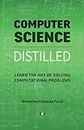 Computer Science Distilled: Learn the Art of Solving Computational Problems
