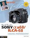 David Busch's Sony Alpha a68/ILCA-68 Guide to Digital Photography (The David Busch Camera Guide Series)