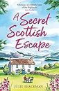 A Secret Scottish Escape: The most heartwarming and feel good romance for 2024! (Scottish Escapes, Book 1)