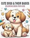 Cute Dogs & Their Babies Coloring Book for Kids: Cute dogs and their Puppies Coloring Pages For Girls or Boys, 50 Dog Breeds Coloring Pages 8.5x 11 Inch