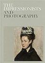 The Impressionists And Photography. Exhibition Catalogue (ARTE)