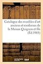 Catalogue Des Meubles d'Art Anciens Et Modernes de la Maison Quignon Et Fils