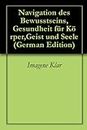 Navigation des Bewusstseins,Gesundheit für Körper,Geist und Seele (German Edition)