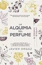 La alquimia del perfume: ¿Qué dice tu colonia de ti? Guía para encontrar la mejor fragancia (Estilo de vida) (Spanish Edition)