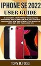 IPHONE SE 2022 USER GUIDE: A Complete Step By Step manual For Beginners and Seniors on How to Navigate through the New 3rd Generation iPhone SE with Tips And Tricks for iOS (English Edition)