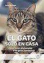 EL GATO SOLO EN CASA: Cómo hacer afortunados a los gatos domésticos (Spanish Edition)