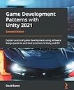 Game Development Patterns with Unity 2021 - Second Edition: Explore practical game development using software design patterns and best practices in Unity and C#