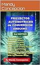 Proyectos de Conversión Automotrices con Arduino: Incluyendo Controlador de Velocidad del Ventilador de Aire Acondicionado, Como Controlador de Botón de Presión y mas. (Spanish Edition)