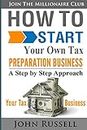 How To Start Your Own Tax Preparation Business: A Step by Step Approach