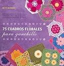 75 Cuadros Florales Para Ganchillo : Bonitos Diseños De Parches Para Combinar Y Mezclar En Colchas, Accesorios , Ropa Infantil Y Más (COSTURA/PUNTO/GANCHILLO)