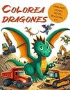 Libro para colorear dragones, excavadoras, coches, camiones y motocicletas: Divertidas aventuras para colorear dragones, coches, motos, autobuses, ... (Aventuras para colorear y pintar dragones)