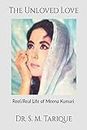 The Unloved Love : Reel/Real Life of Meena Kumari
