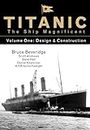 Titanic the Ship Magnificent - Volume One: Design & Construction: 1