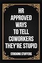 Stocking Stuffers - HR Approved Ways to Tell Coworkers They're Stupid: Funny Inappropriate Novelty Notebook Disguised As A Real Paperback, Funny Christmas Gift for Women and Men from Work
